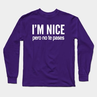 I’m nice pero no te pases Long Sleeve T-Shirt